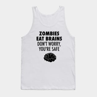 Zombies Eat Brains Don't Worry You're Safe Tank Top